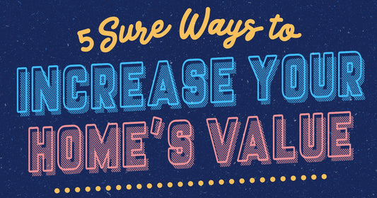 5 Surefire Ways To Increase Your Home’s Value [INFOGRAPHIC]